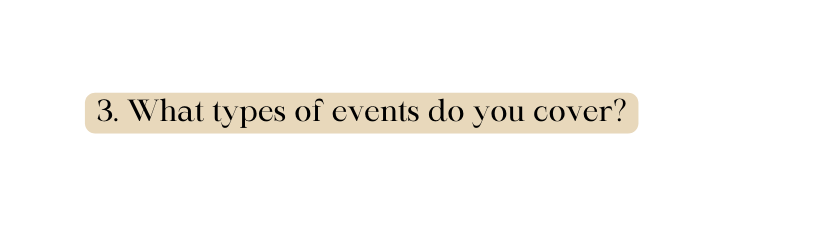 3 What types of events do you cover